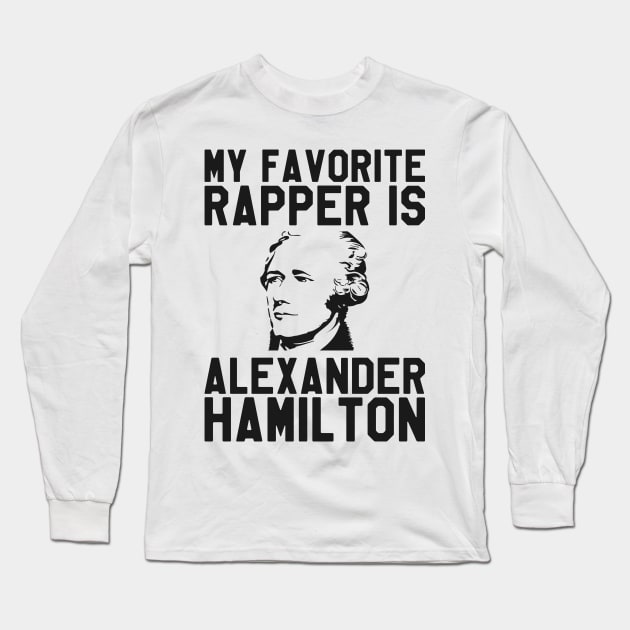 My Favorite Rapper is Alexander Hamilton - Hamilton Long Sleeve T-Shirt by kdpdesigns